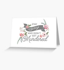 Stay Sexy and Don't Get Murdered Greeting Card
