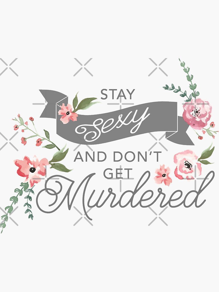 Stay Sexy and Don't Get Murdered by Batg1rl