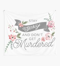 Stay Sexy and Don't Get Murdered Tapestry
