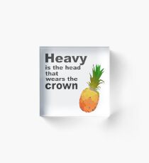 Heavy is the Head Acrylic Block