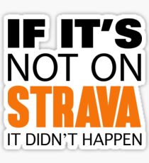 IF IT'S NOT ON STRAVA IT DIDN'T HAPPEN Sticker
