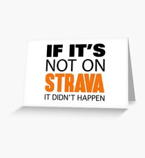 IF IT'S NOT ON STRAVA IT DIDN'T HAPPEN Greeting Card