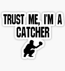Trust Me I'm A Catcher - Funny Catcher Baseball T Shirt Sticker