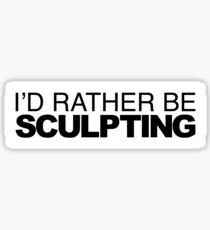 Id rather be Sculpting Sticker