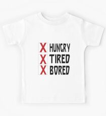 HUNGRY TIRED BORED Kids Tee