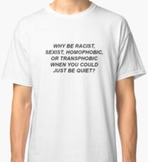 Why be racist? accessories Classic T-Shirt