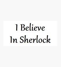 I Believe In Sherlock | Sherlock Photographic Print