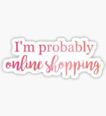 Ich bin wahrscheinlich Online-Shopping Sticker
