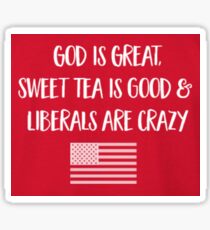 GOD IS GREAT, BEER IS GOOD & LIBERALS ARE CRAZY Sticker