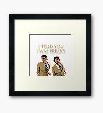 I Told You I Was Freaky (FOTC) Framed Print