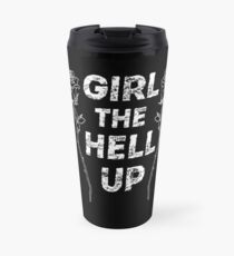 Girl the Hell Up Travel Mug