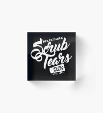 Delectable Scrub Tears, Extra Salty (White Text) Acrylic Block