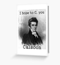 John C. Calhoun Really Enjoys Your Company Greeting Card