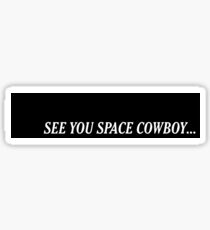 See you space cowboy sticker Sticker