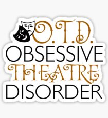 O.T.D. Obsessive Theatre Disorder Sticker