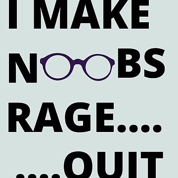 i make noobs rage quit Art Print by FersArts