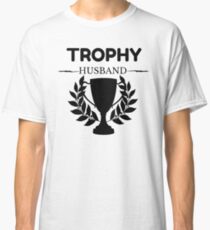 Trophy Husband Classic T-Shirt