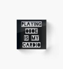 Playing Oboe is my Cardio | oboist Acrylic Block