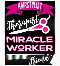 Hairstylist-Therapist, Miracle Worker, Friend hair dresser salon hairdressing Poster