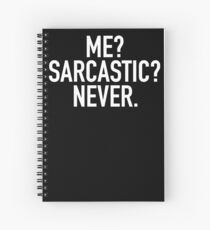 Me? Sarcastic? Never. Spiral Notebook