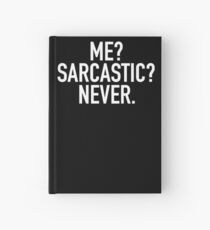 Me? Sarcastic? Never. Hardcover Journal