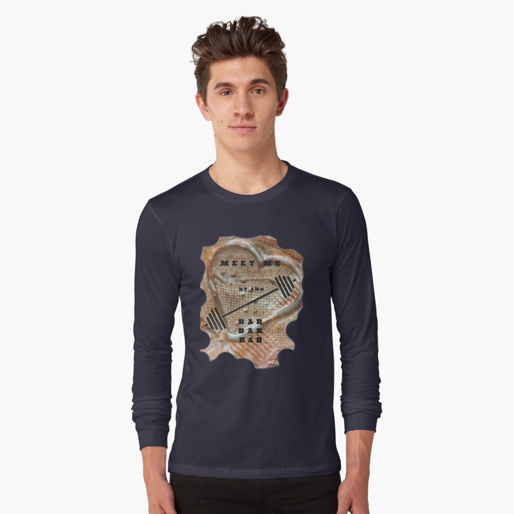 MEET ME AT THE BAR - FITNESS BARBELL WORKOUT Long Sleeve T-Shirt