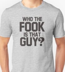 who the fook is that guy? Unisex T-Shirt