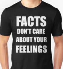 Facts Don't Care About Your Feelings (White Text Version) Unisex T-Shirt