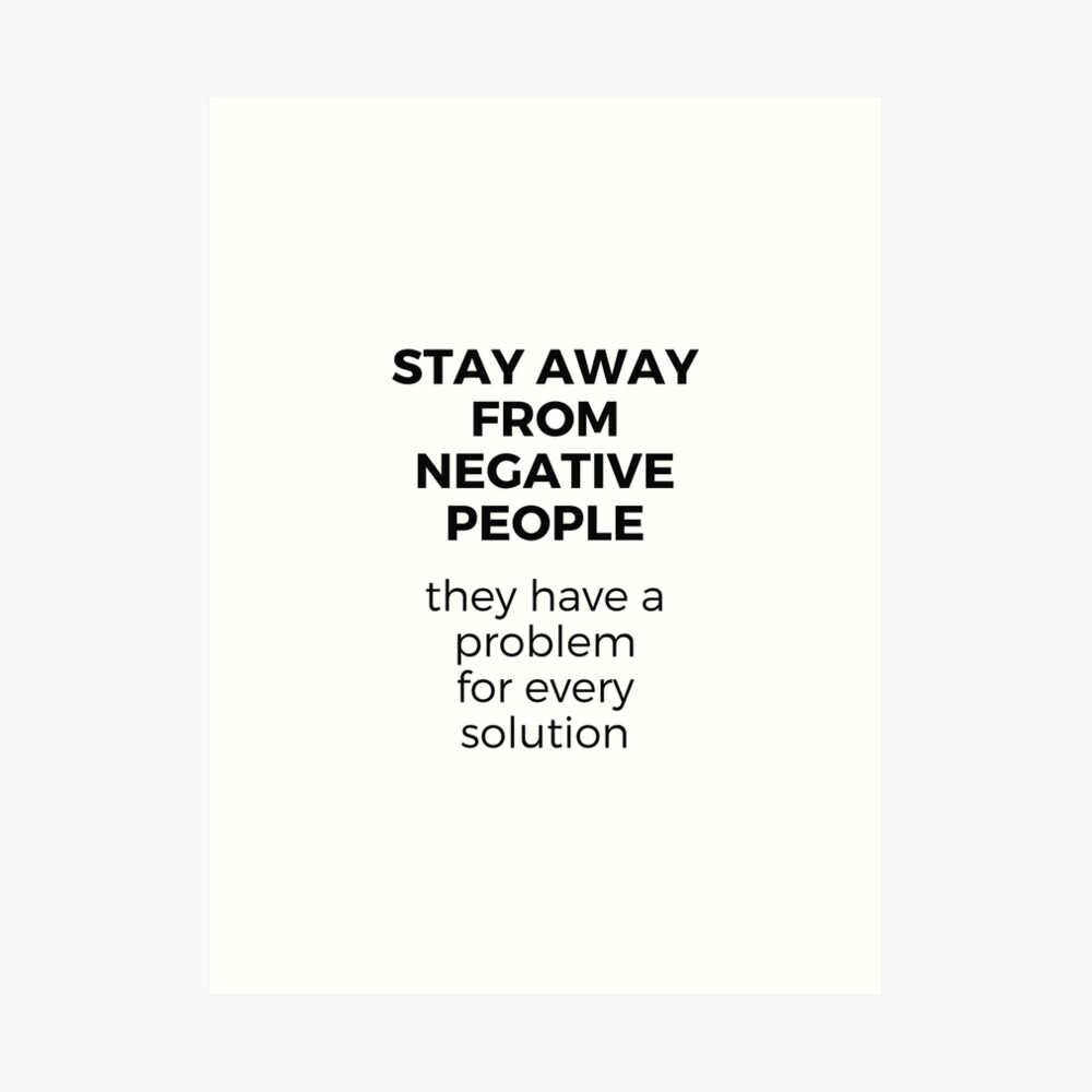 Stay Away From Negative People Art Print By Ideasforartists Redbubble