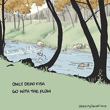 Artwork thumbnail, Only dead fish go with the flow by sketchplanator