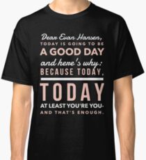 Today is Going to be a Good Day- Dear Evan Hansen Classic T-Shirt