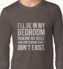 I'll be in my bedroom... Long Sleeve T-Shirt