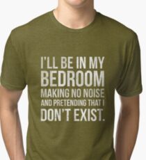 I'll be in my bedroom... Tri-blend T-Shirt