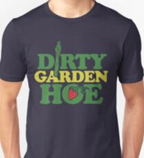 Dirty Garden Hoe Unisex T-Shirt
