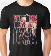 YOU'RE TEARING ME APART, LISA! Unisex T-Shirt