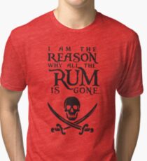 I am the reason why all the rum is gone t-shirts Tri-blend T-Shirt