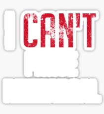I Can't I Have Rehearsal Musical Musician Sticker