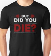 but did you die gym shirt