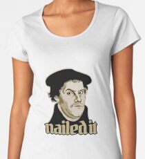Martin Luther Nailed It Women's Premium T-Shirt