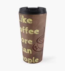 I Like Coffee More Then People Travel Mug