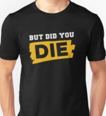 but did you die shirt