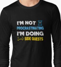 I'm not procrastinating... I'm doing side quests Long Sleeve T-Shirt