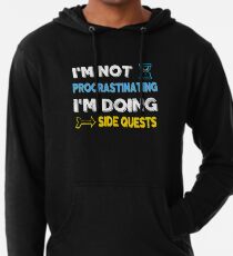 I'm not procrastinating... I'm doing side quests Lightweight Hoodie