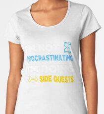I'm not procrastinating... I'm doing side quests Women's Premium T-Shirt