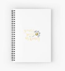 You're sweet as honey. Spiral Notebook