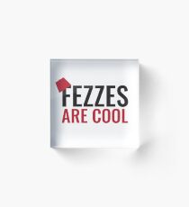 Fezzes Are Cool Acrylic Block