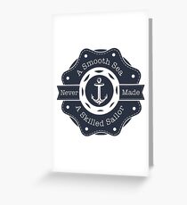 A Smooth Sea Never Made A Skilled Sailor Greeting Card