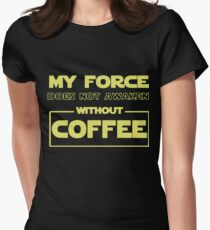 my force does not awaken without coffee my love t-shirts Women's Fitted T-Shirt