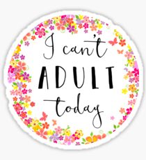 I can't adult today Sticker