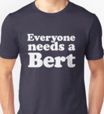 Everyone needs a Bert Unisex T-Shirt